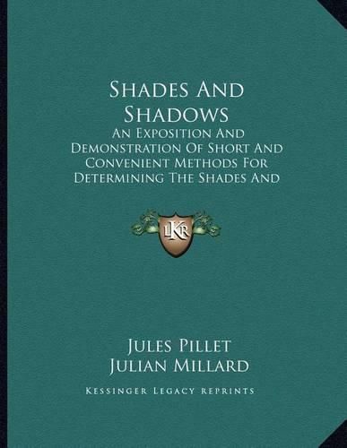 Shades and Shadows: An Exposition and Demonstration of Short and Convenient Methods for Determining the Shades and Shadows of Objects (1896)