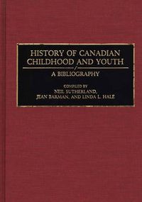Cover image for History of Canadian Childhood and Youth: A Bibliography