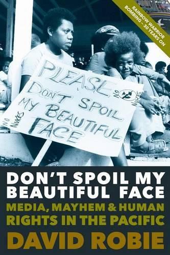 Cover image for Don'T Spoil My Beautiful Face: Media, Mayhem and Human Rights in the Pacific