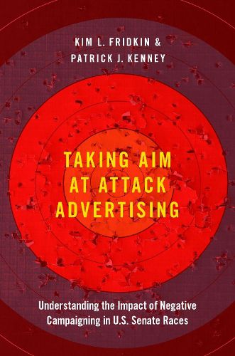 Cover image for Taking Aim at Attack Advertising: Understanding the Impact of Negative Campaigning in U.S. Senate Races