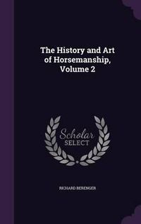 Cover image for The History and Art of Horsemanship, Volume 2