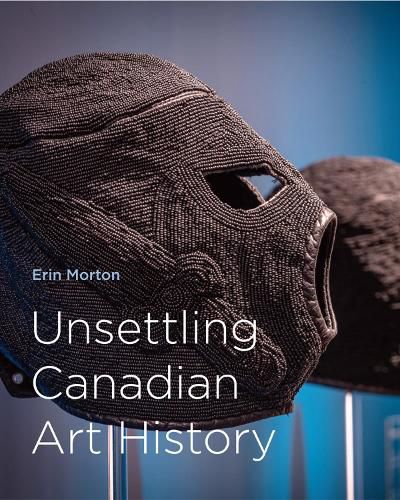 Cover image for Unsettling Canadian Art History