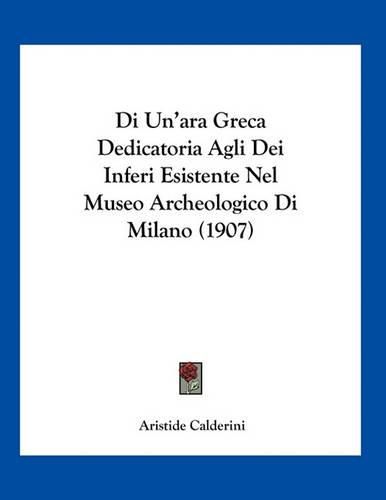 Cover image for Di Un'ara Greca Dedicatoria Agli Dei Inferi Esistente Nel Museo Archeologico Di Milano (1907)