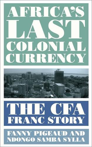 Cover image for Africa's Last Colonial Currency: The CFA Franc Story