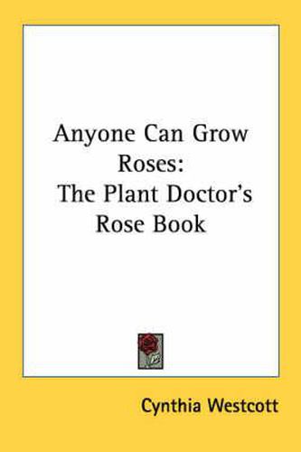Cover image for Anyone Can Grow Roses: The Plant Doctor's Rose Book