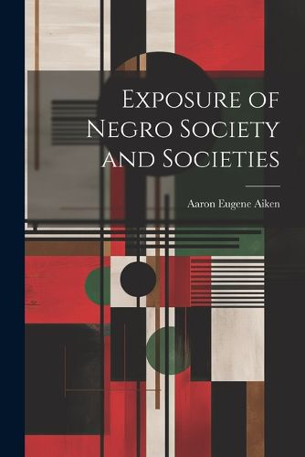 Cover image for Exposure of Negro Society and Societies