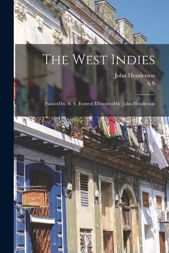 Cover image for The West Indies; Painted by A. S. Forrest; Described by John Henderson