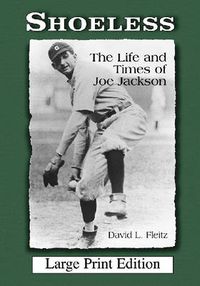 Cover image for Shoeless: The Life and Times of Joe Jackson