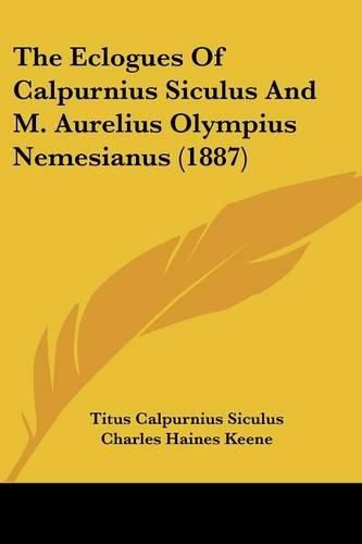 Cover image for The Eclogues of Calpurnius Siculus and M. Aurelius Olympius Nemesianus (1887)