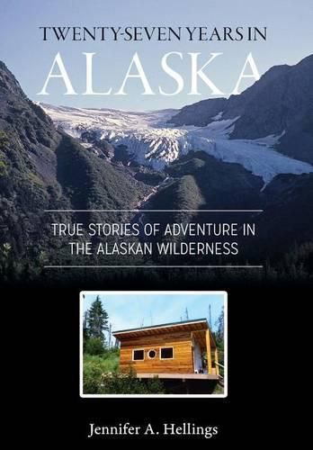 Cover image for Twenty-Seven Years in Alaska: True Stories of Adventure in the Alaskan Wilderness