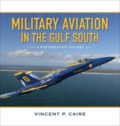 Military Aviation in the Gulf South: A Photographic History