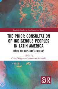 Cover image for The Prior Consultation of Indigenous Peoples in Latin America: Inside the Implementation Gap