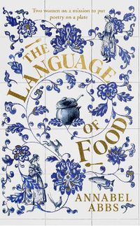 Cover image for The Language of Food: Mouth-watering and sensuous, a real feast for the imagination  BRIDGET COLLINS