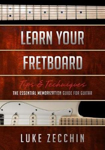 Cover image for Learn Your Fretboard: The Essential Memorization Guide for Guitar (Book + Online Bonus)