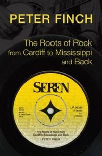 Cover image for The Roots of Rock, from Cardiff to Mississippi and Back