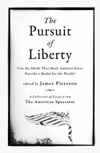 Cover image for The Pursuit of Liberty: Can the Ideals that Made America Great Provide a Model for the World?