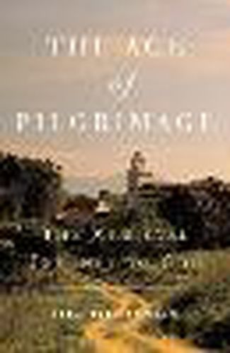 Cover image for The Age of Pilgrimage: The Medieval Journey to God