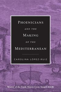 Cover image for Phoenicians and the Making of the Mediterranean