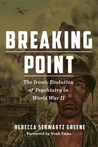 Cover image for Breaking Point: The Ironic Evolution of Psychiatry in World War II