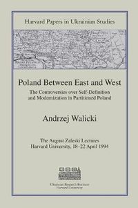 Cover image for Poland Between East and West: The Controversies over Self-Definition and Modernization in Partitioned Poland