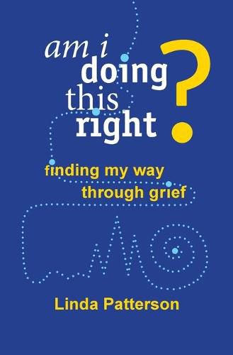 Am I Doing This Right? Finding My Way Through Grief