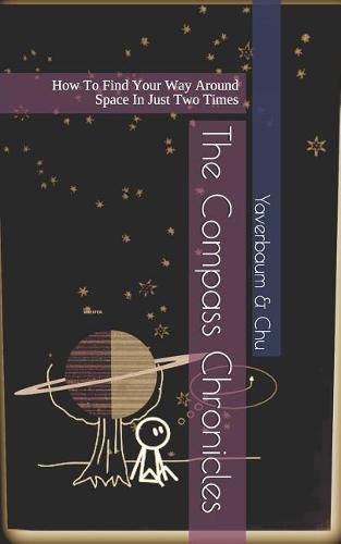 Cover image for The Compass Chronicles: How to Find Your Way Around Space in Just Two Times