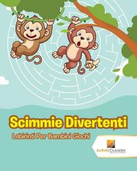 Cover image for Scimmie Divertenti: Labirinti Per Bambini Giochi