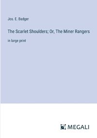 Cover image for The Scarlet Shoulders; Or, The Miner Rangers