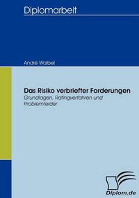 Cover image for Das Risiko verbriefter Forderungen: Grundlagen, Ratingverfahren und Problemfelder
