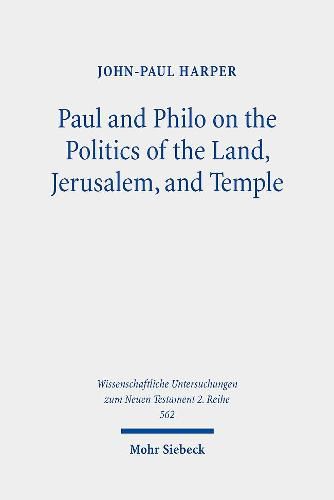 Paul and Philo on the Politics of the Land, Jerusalem, and Temple