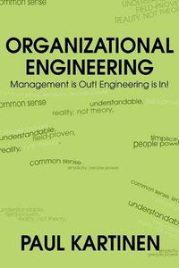 Cover image for Organizational Engineering: Management is Out! Engineering is In!