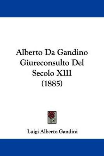 Cover image for Alberto Da Gandino Giureconsulto del Secolo XIII (1885)