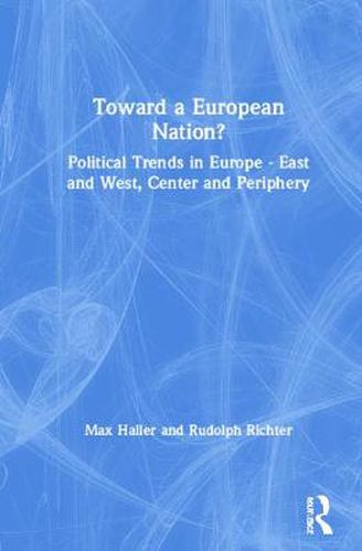 Cover image for Toward a European Nation?: Political Trends in Europe East and West, Center and Periphery