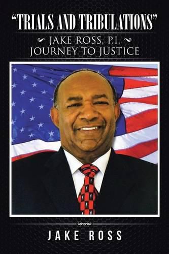 Cover image for Trials and Tribulations: Jake Ross, P.I. Journey to Justice