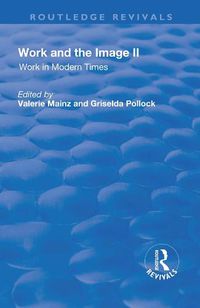 Cover image for Work and the Image: v. 2: Work in Modern Times - Visual Mediations and Social Processes: Volume 2: Work in Modern Times - Visual Mediations and Social Processes