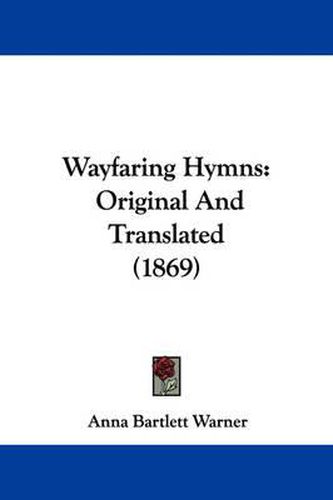 Cover image for Wayfaring Hymns: Original and Translated (1869)