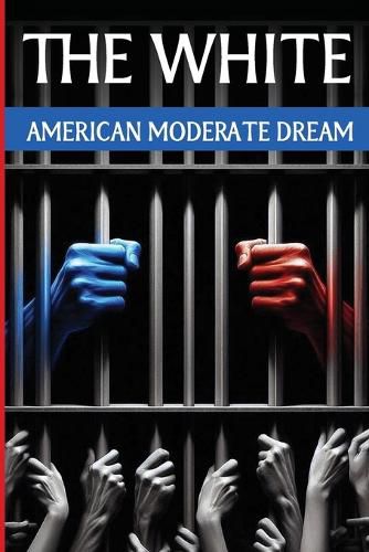 Cover image for The White American Moderate Dream