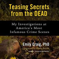 Cover image for Teasing Secrets from the Dead: My Investigations at America's Most Infamous Crime Scenes