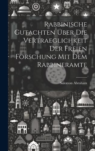 Cover image for Rabbinische Gutachten ueber die Vertraeglichkeit der freien Forschung mit dem Rabbineramte