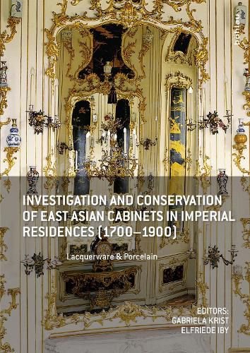 Cover image for Investigation and Conservation of East Asian Cabinets in Imperial Residences (1700-1900): Lacquerware & Porcelain. Conference 2013 Postprints