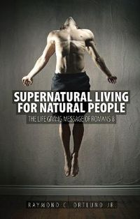 Cover image for Supernatural Living for Natural People: The Life-giving message of Romans 8