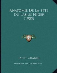 Cover image for Anatomie de La Tete Du Lasius Niger (1905)