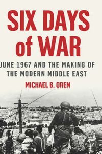 Cover image for Six Days of War: June 1967 and the Making of the Modern Middle East