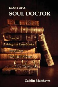Cover image for Diary Of A Soul Doctor: from the Ashington Casebooks compiled by Dr. Jack Rivers