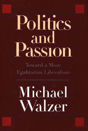 Cover image for Politics and Passion: Toward a More Egalitarian Liberalism