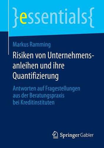 Cover image for Risiken von Unternehmensanleihen und ihre Quantifizierung: Antworten auf Fragestellungen aus der Beratungspraxis bei Kreditinstituten