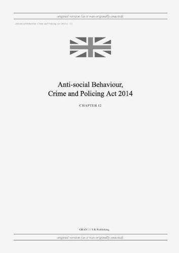 Cover image for Anti-social Behaviour, Crime and Policing Act 2014 (c. 12)