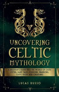 Cover image for Uncovering Celtic Mythology