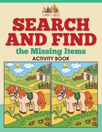 Cover image for Search and Find the Missing Items Activity Book