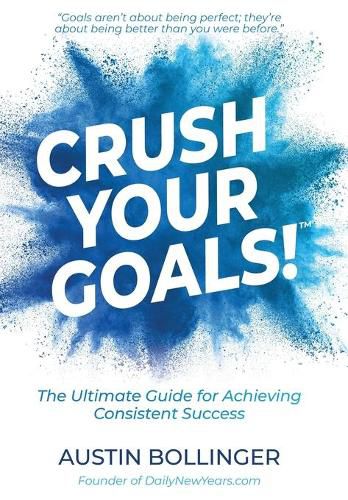 Cover image for Crush Your Goals!: The Ultimate Guide to Achieving Consistent Success